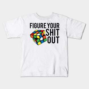 Figure Your Shit Out Kids T-Shirt